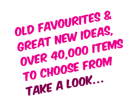 old favourites and great new ideas, over 40,000 items to choose from. take a look